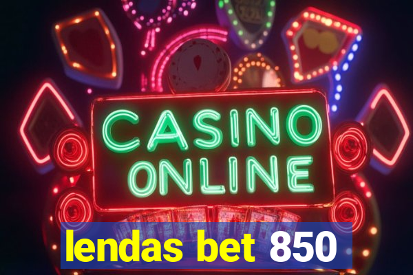 lendas bet 850